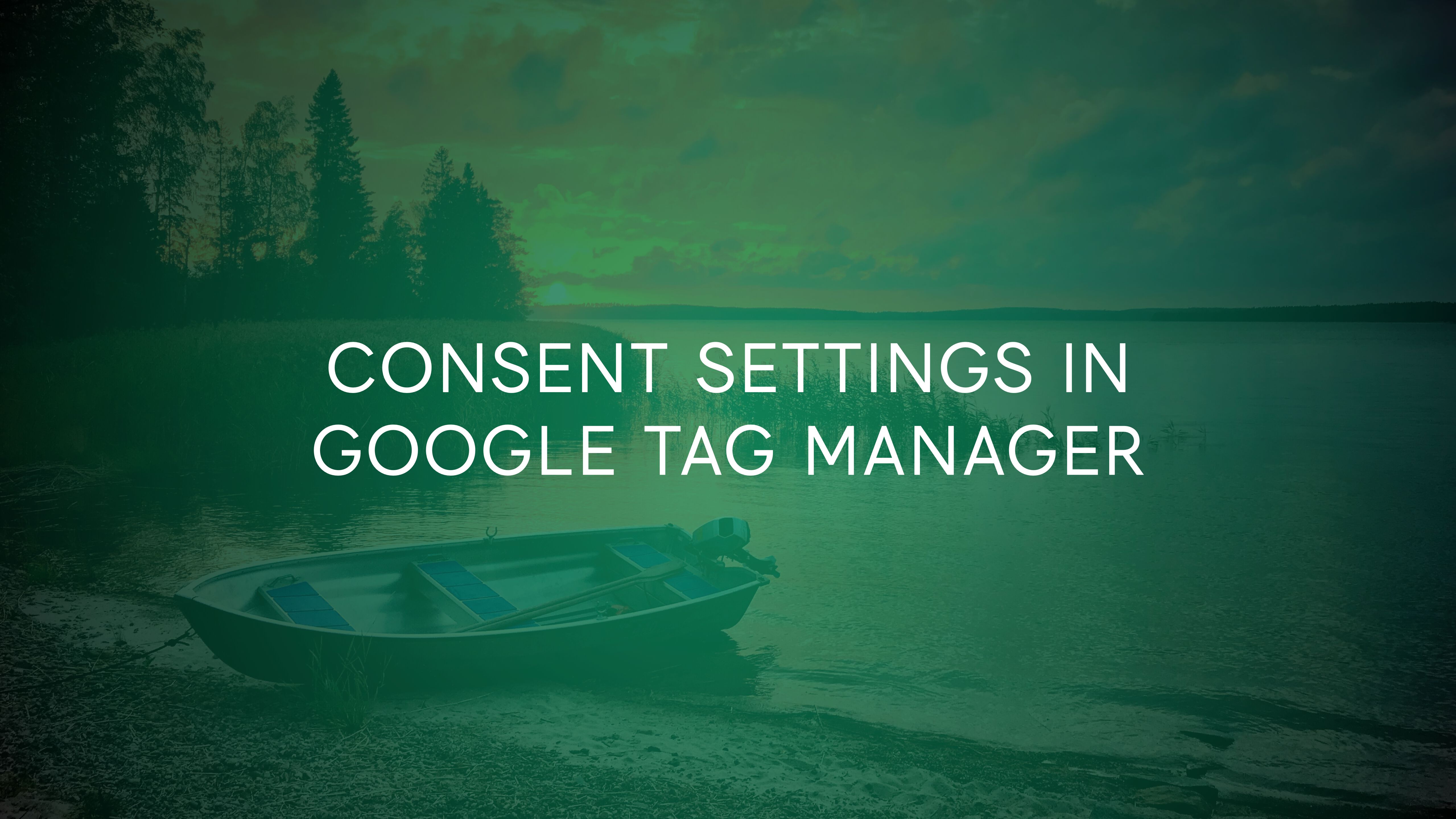 Consent Settings In Google Tag Manager