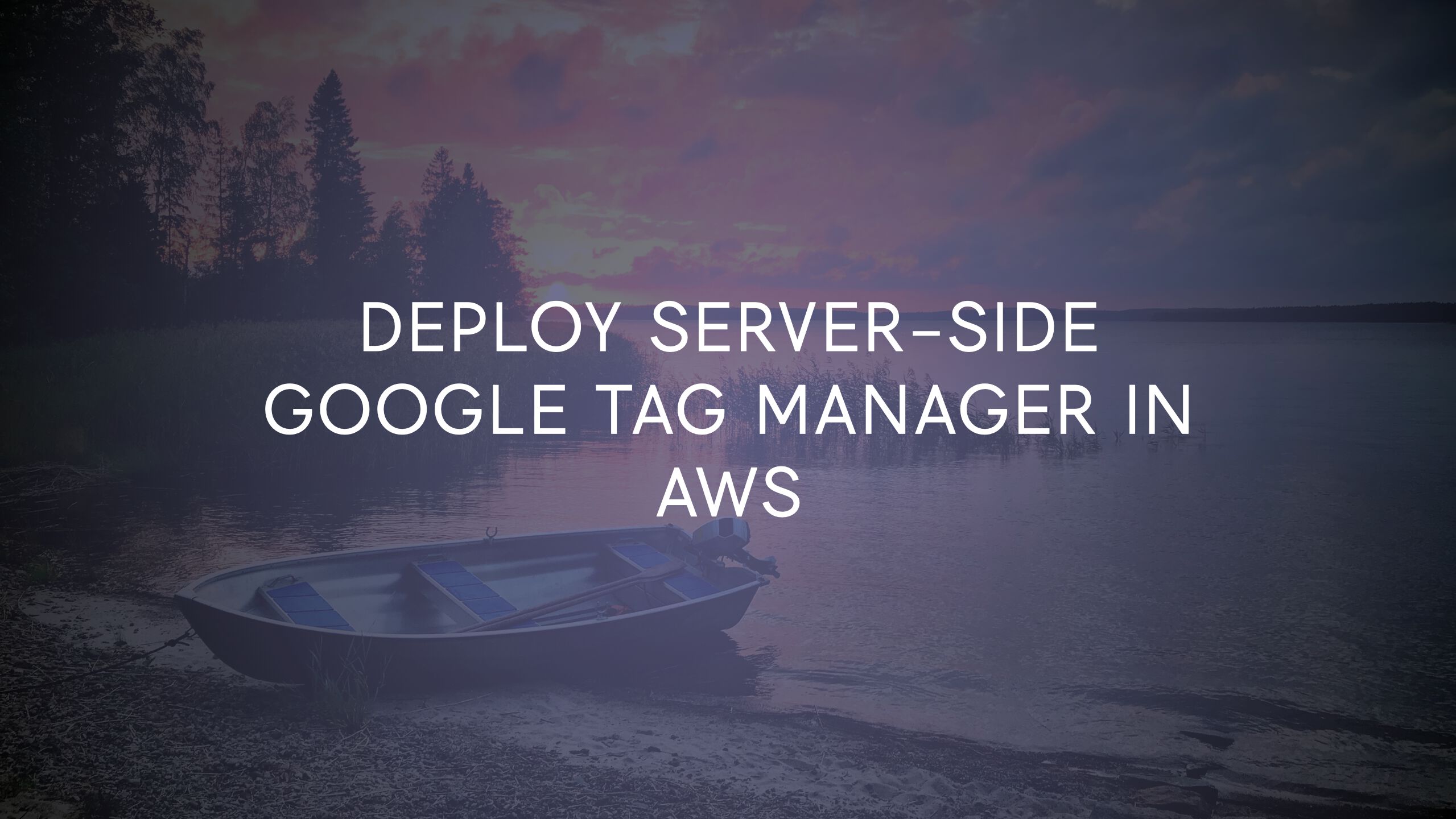 Deploy Server-side Google Tag Manager In AWS