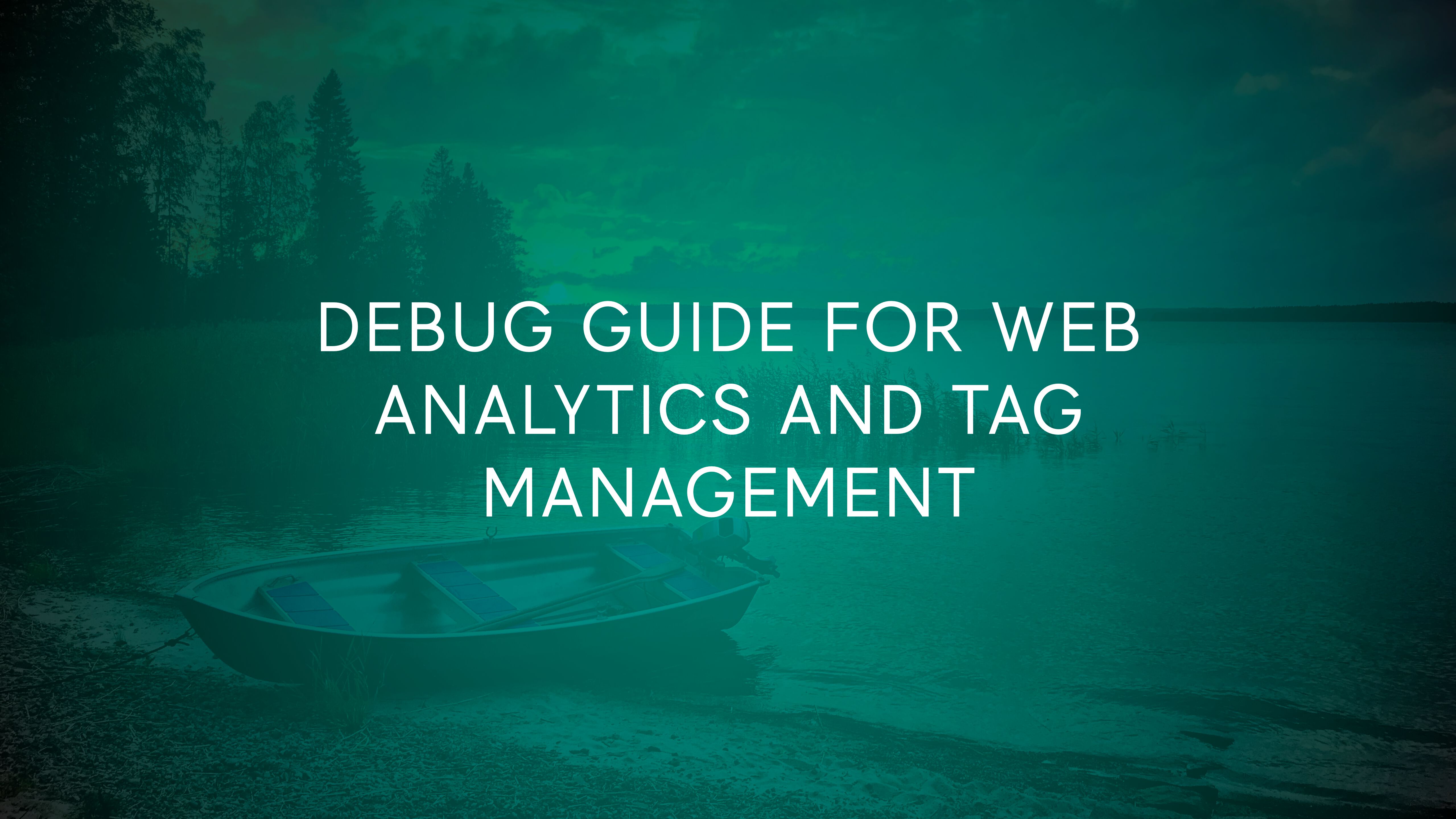 Debug Guide For Web Analytics And Tag Management