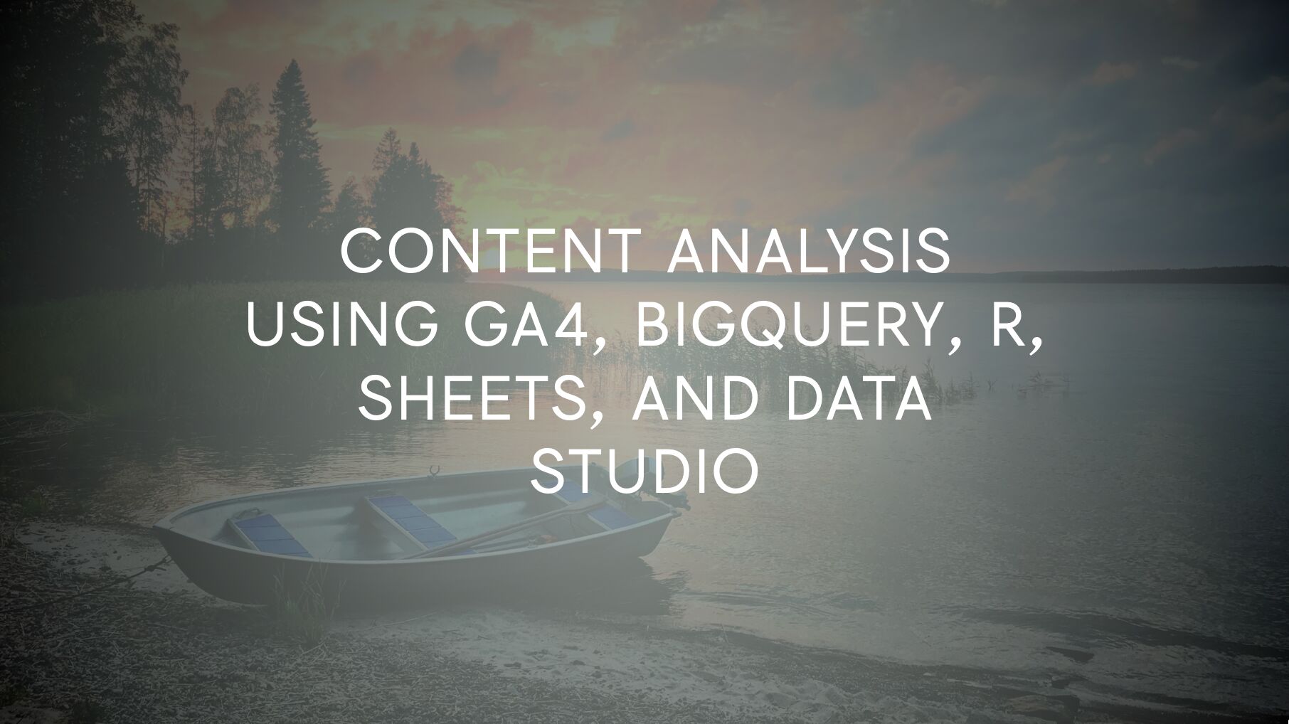 Content Analysis With GA4, BigQuery, R, Sheets, And Data Studio