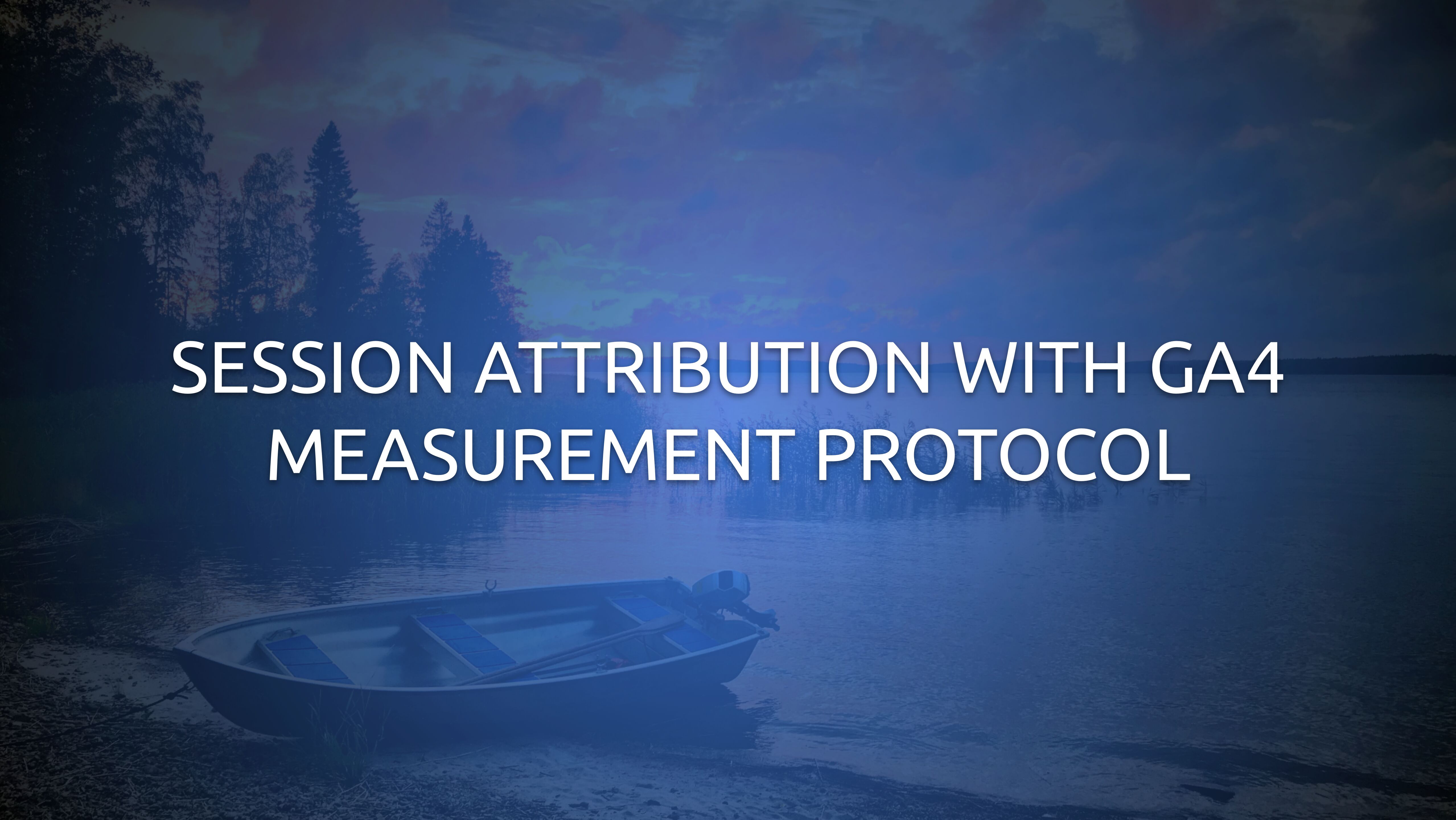 Session Attribution With GA4 Measurement Protocol