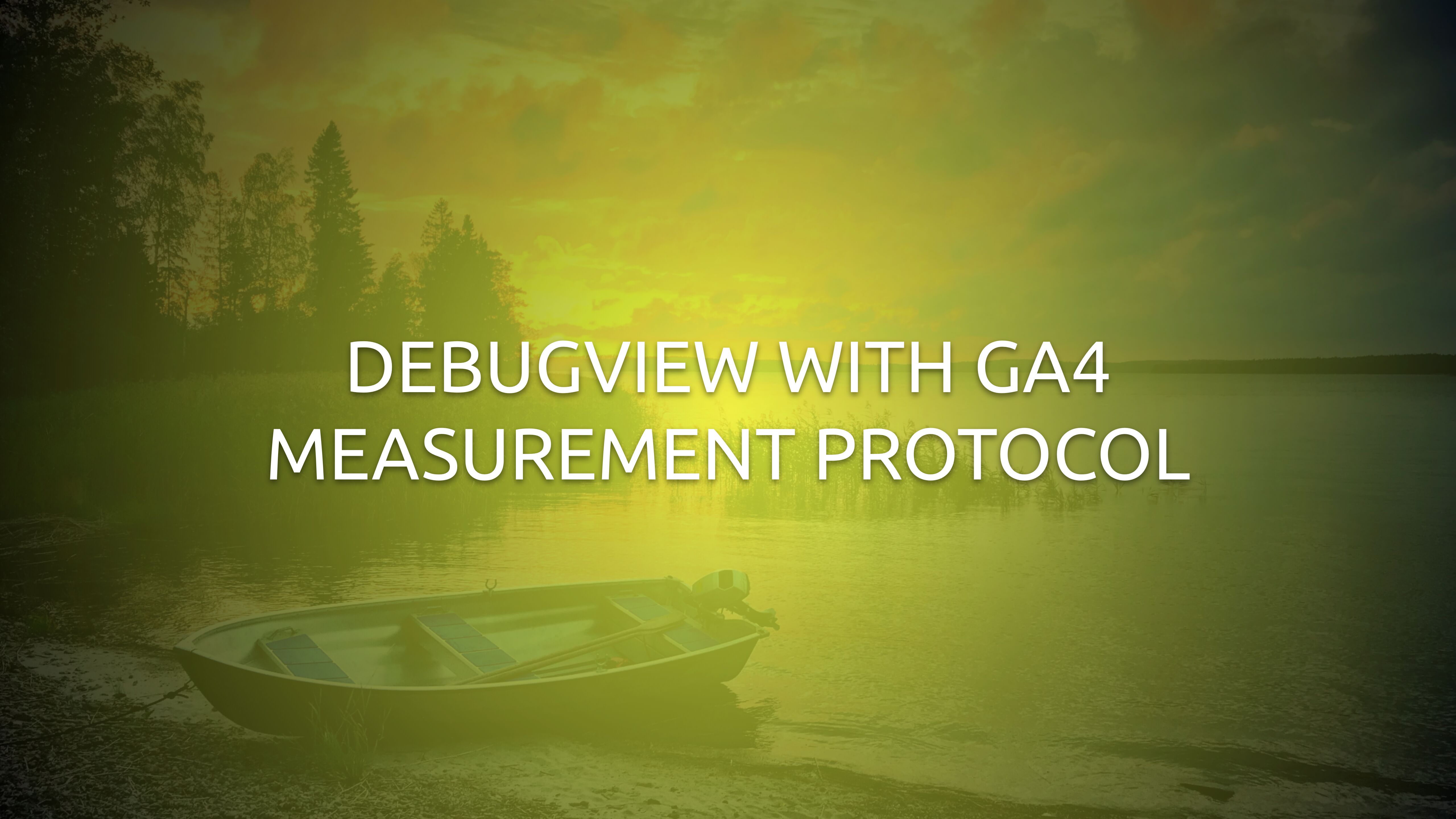 DebugView With GA4 Measurement Protocol