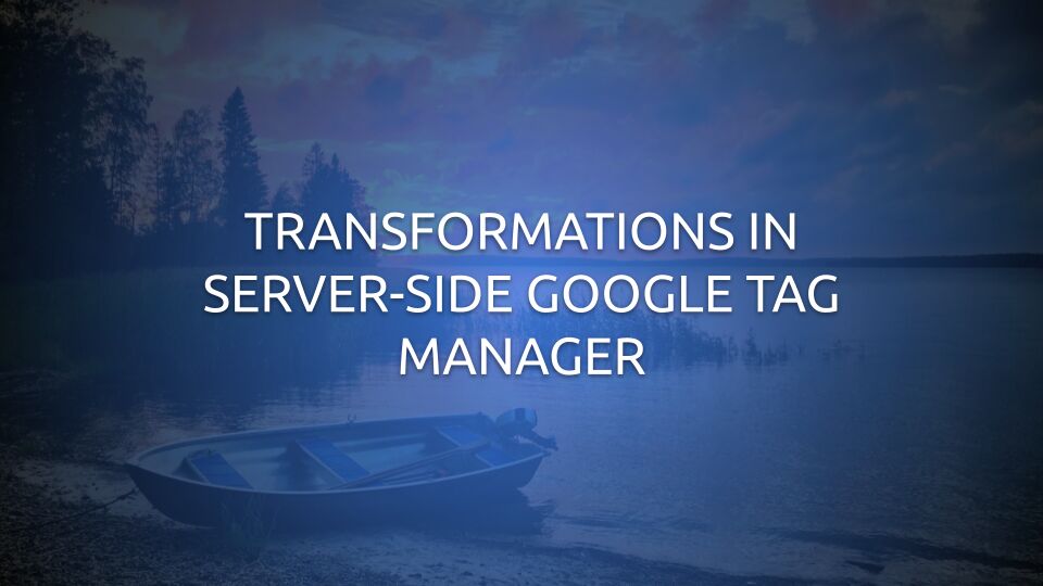 Transformations In Server-side Google Tag Manager