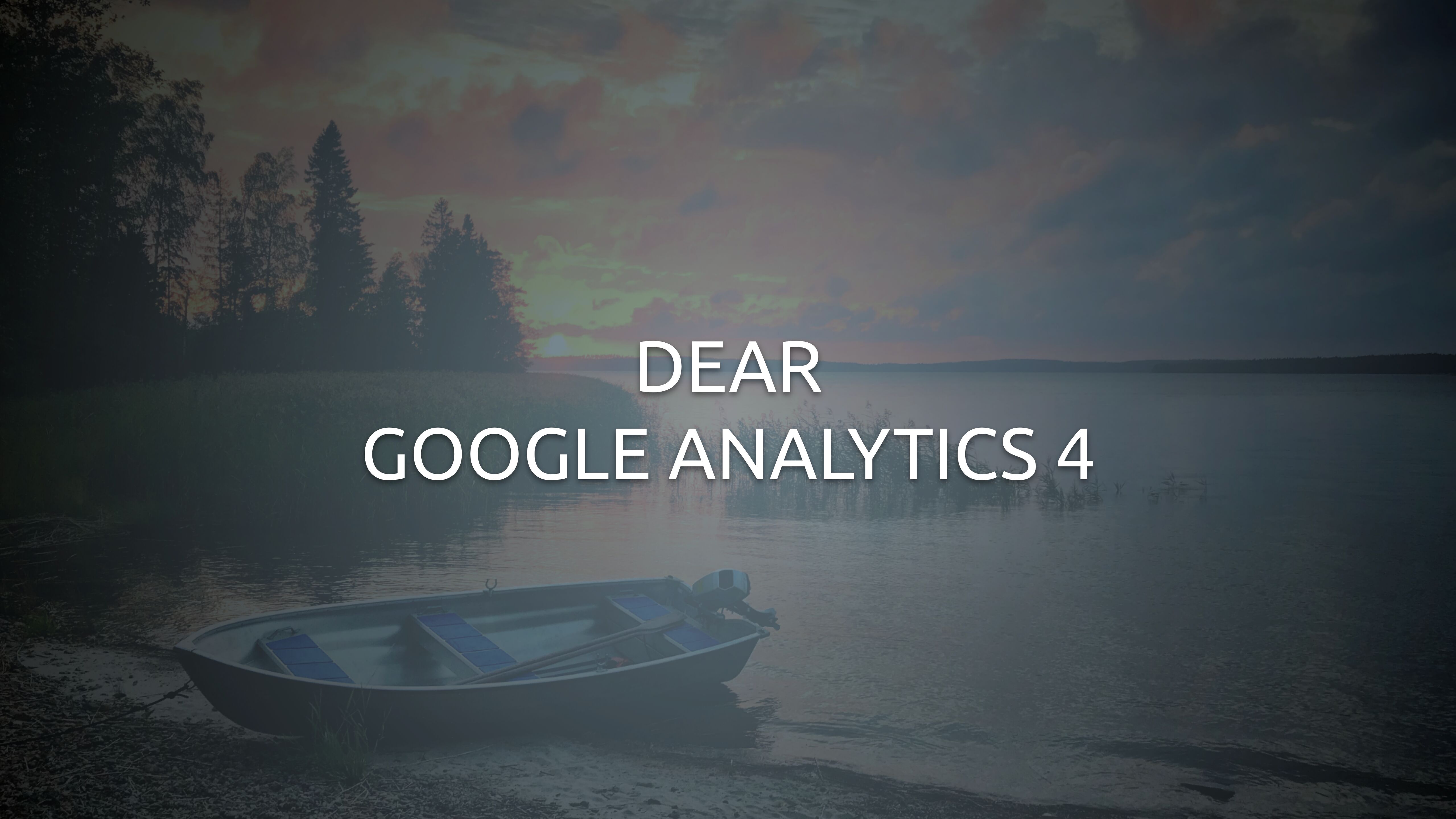 Dear Google Analytics 4