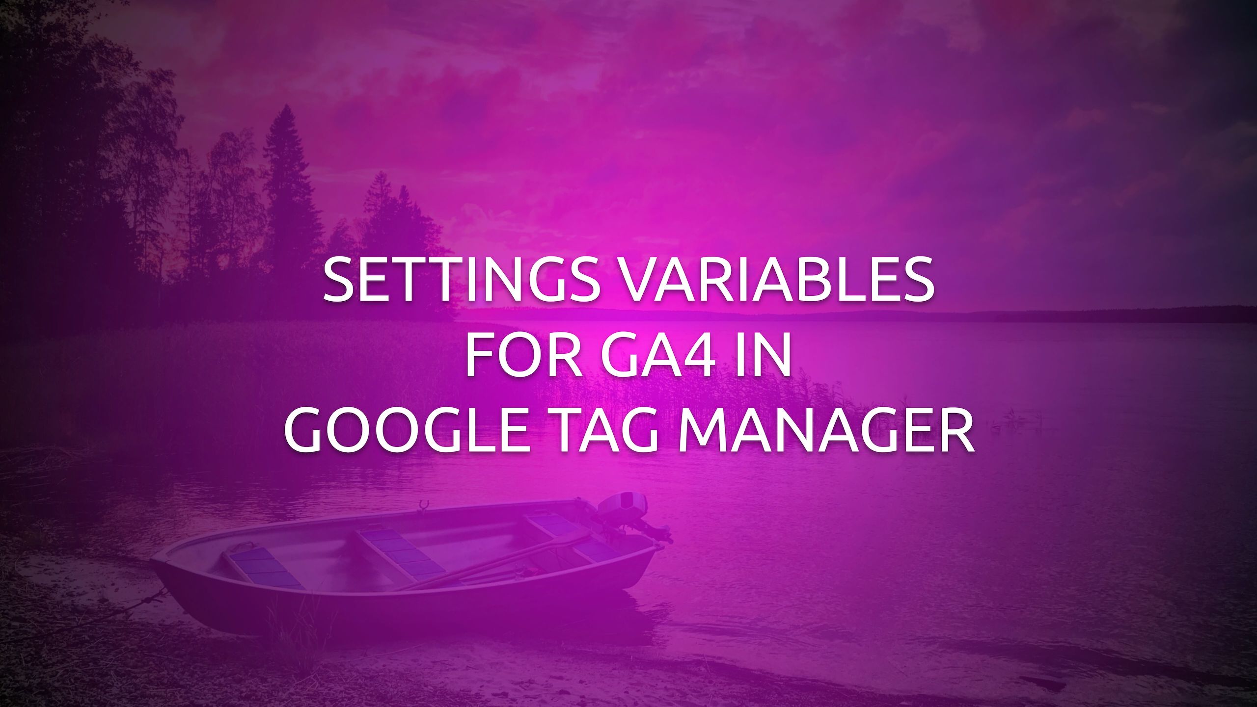Settings Variables For GA4 In Google Tag Manager