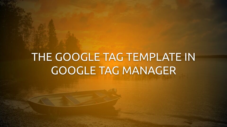 The Google Tag Template In Google Tag Manager
