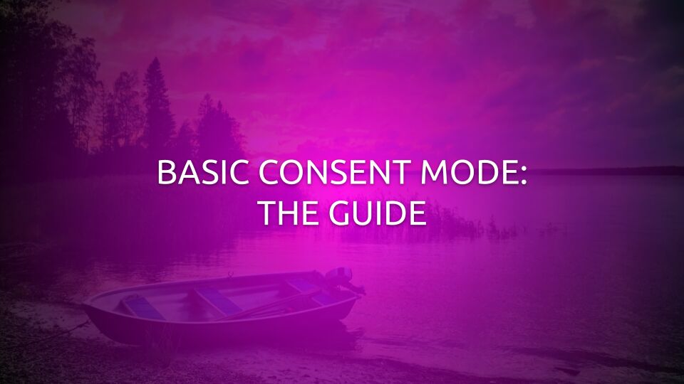 Basic Consent Mode: The Guide