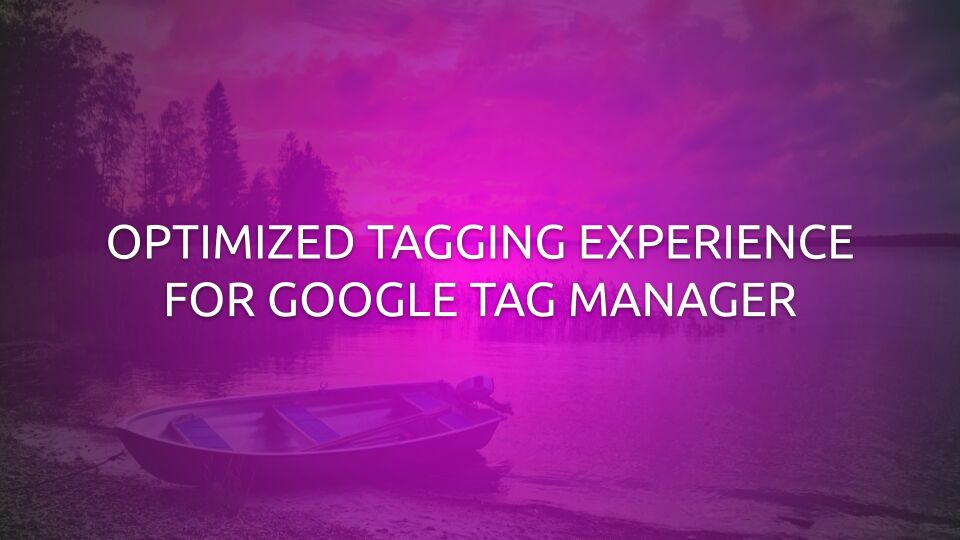 Optimized Tagging Experience For Google Tag Manager